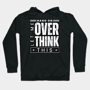 Hang On. Let Me Overthink This. Distressed Vintage Retro Typography Funny Introvert Hoodie